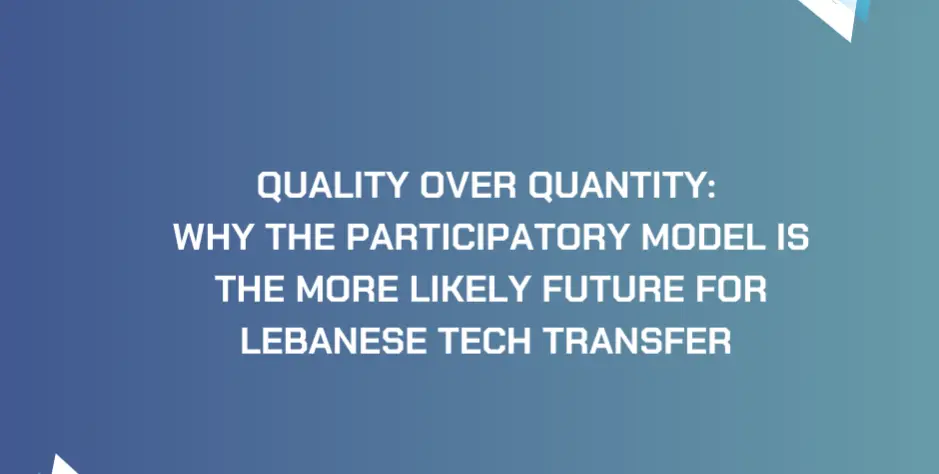 Quality Over Quantity: Why the Participatory Model is More Likely The Future for Lebanese Tech Transfer